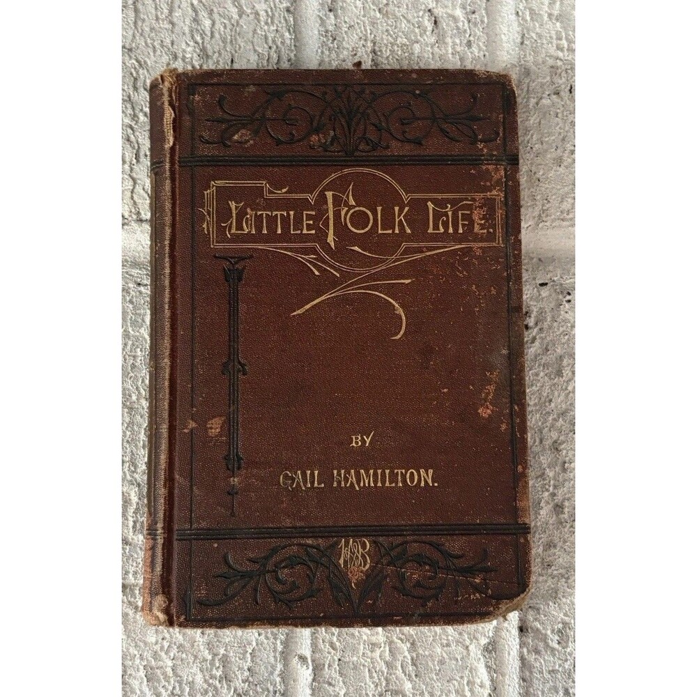 Little Folk Life By Gail Hamilton Antique Hardcover 1872 Edition Beautiful Decor